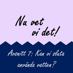 Avsnitt 7: Kan vi sluta använda vatten?