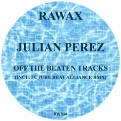 RAWAX - RWX04 - Julian Perez - Off The Beaten Tracks (incl. Future Beat Alliance RMX)