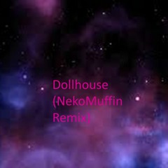 Dollhouse (NekoMuffin Remix)