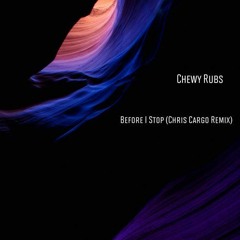 Chewy Rubs - Before I Stop (Chris Cargo Remix)Fall From Grace Records