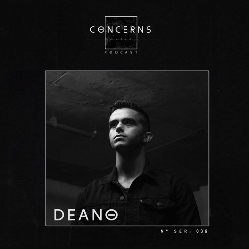 Deano | Concerns Music Podcast 36