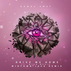BOMBS AWAY Ft Myah Marie - DRIVE ME HOME (MIDTOWN JACK REMIX)