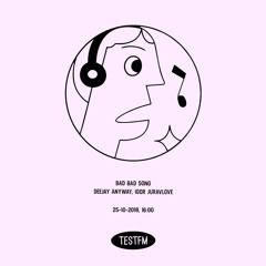 Bad Bad Song w/ Juravlove  — 25/10/2018