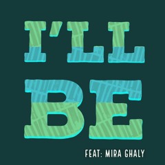 I'll Be - Feat: Mira Ghaly