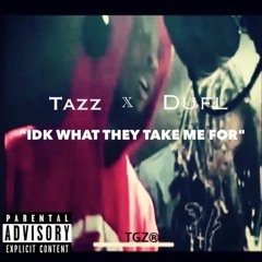 Tazz x DUFL -  WHAT DEY TAKE ME FOR (IDKWDTMF)