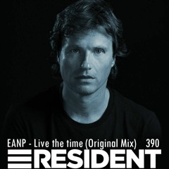 EANP - LIVE THE TIME (ORIGINAL MIX) @ HERNAN CATTANEO RESIDENT #390