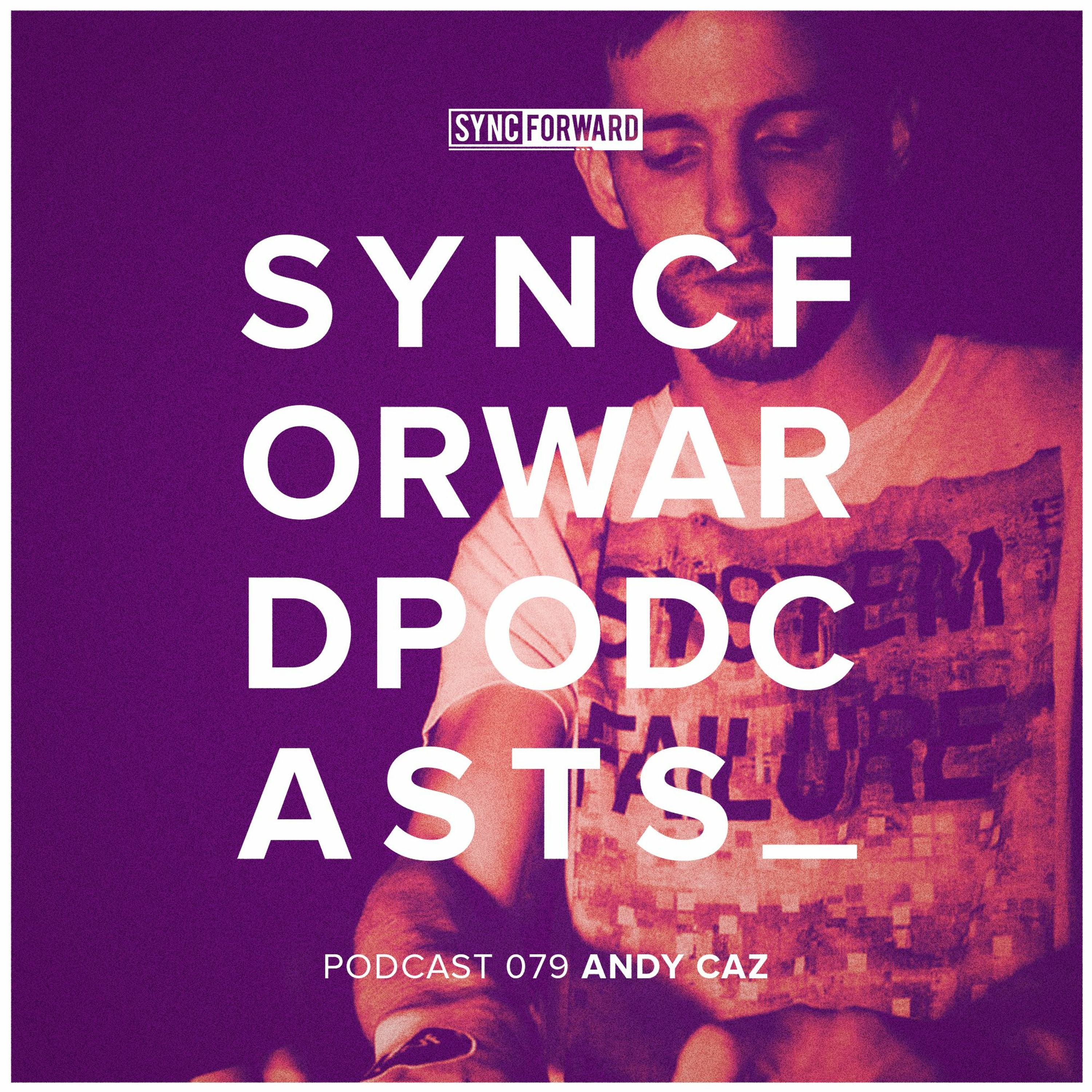 Sync Forward Podcast 079 - Andy Caz episode artwork