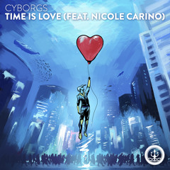 Cyborgs - Time is Love (feat. Nicole Carino)