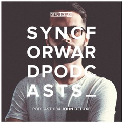 Sync Forward Podcast 084 - John Deluxe