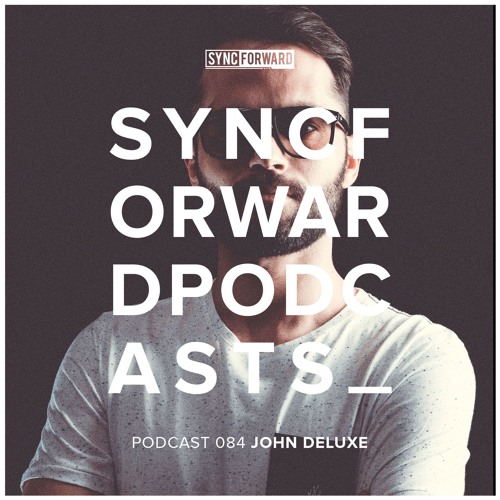 Sync Forward Podcast 084 - John Deluxe