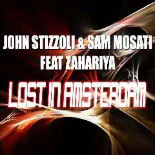 JOHN STIZZOLI & SAM MOSATI FEAT ZAHARIYA - LOST IN AMSTERDAM (REMODE EDIT)