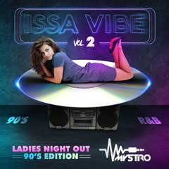 Issa Vibe Vol.2 "Ladies NIght Out" 90's R&B Edition