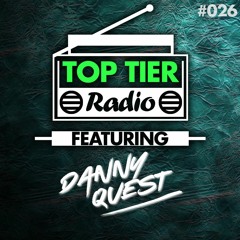 Top Tier Radio (026) ft. Danny Quest