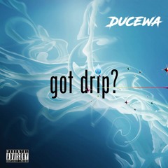 Got Drip?