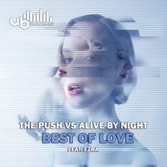 Best of Love feat Ezra Small - THE PUSH Vs ALIVE BY NIGHT