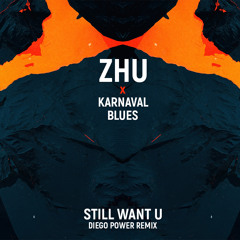 ZHU & Karnaval Blues - Still Want U (Diego Power Radio Remix) [CLICK BUY TO DOWNLOAD EXTENDED MIX]