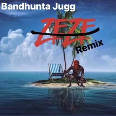 Bandhunta Jugg - ZeZe (freestyle)