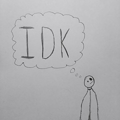 IDK
