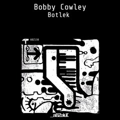 Bobby Cowley - Botlek (ABZ138)