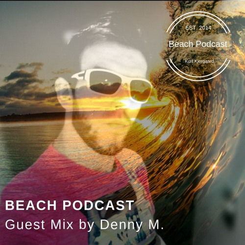Beach Podcast Guest Mix by Denny M.