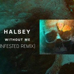 Halsey - Without Me (INFESTED REMIX)