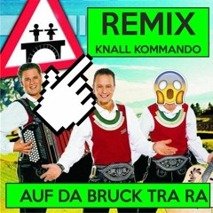 Die Jungen Zillertaler - Auf Der Bruck Trara [BEST REMIX] [Knall Kommando] ***FREE DOWNLOAD***