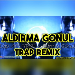 Edip AKBAYRAM - Aldırma Gönül (Trap Remix) [Hasan Emrey] #AldırmaGönül #Trap