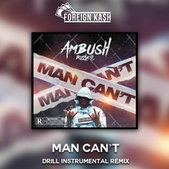 Ambush - Man Can't [UK Drill Instrumental ReProd. Foreign Kash]