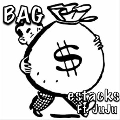 Bag - Estacks Ft. JuJu (Prod. Stunnah Beatz)