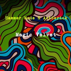 Hammer Mode & Aciderick - Magic Velvet (Original mix)