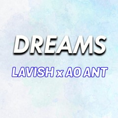 Dreams - Lavish X AO Ant (Prod.Lavish)