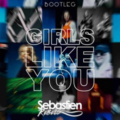 Maroon 5 - Girls Like You (Sebastien Rebels Bootleg) Free Download