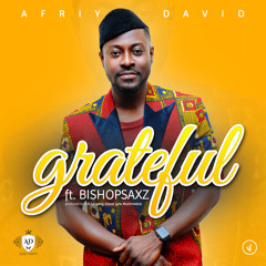 Afriy David ft: Bishopsaxz - Grateful