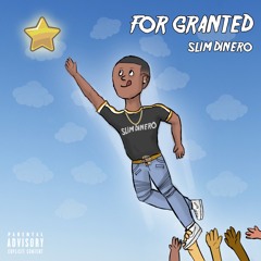 Slim Dinero - For Granted