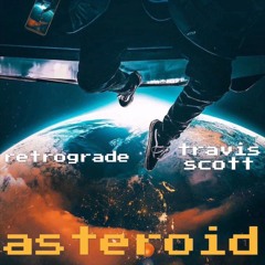 Asteroid ft Travis Scott