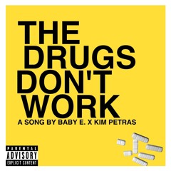 BABY E. X KIM PETRAS - THE DRUGS DONT WORK