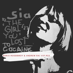 SIA - The Girl You Lost To Cocaine (Boris Roodbwoy & Andrew Rai VIP Mix) *Premiered by Nicky Romero*