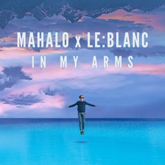 Mahalo X Le:Blanc - In My Arms