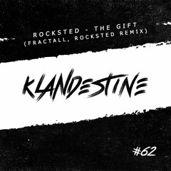 Rocksted - The Gift (Fractall, Rocksted Remix) [KLANDESTINE 062]