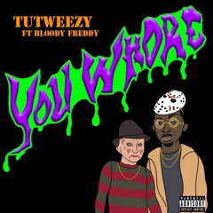 You Whore - Tutweezy Feat. Bloody Freddy Prod. Honorable Cnote