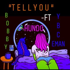 Tell You - Hundo ft YBC Eman , Bobby (Prod. WhoMadeDatBeat)