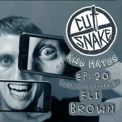 CUT SNAKE & MATES - Ep. 020. - Eli Brown Guest mix