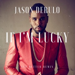 Jason Derulo - If I'm Lucky (Get Better Remix)