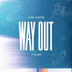 Close Counters - WAY OUT ft. Au Dré