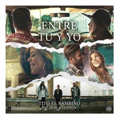 098. Entre Tu y Yo - Tito El Bambino  Zion y Lennox - [HAR3D Edit ] Descarga en la descripción!