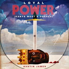 AUSTIN JAMES - Loyal Power (Kanye West X ODESZA)