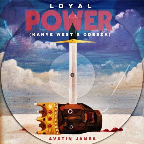 AUSTIN JAMES - Loyal Power (Kanye West X ODESZA)