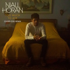Niall Horan - "Too Much To Ask"  (CHRIS COX CLUB ANTHEM)  [OFFICIAL]