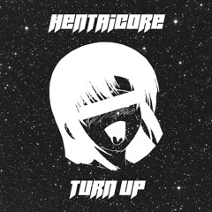 HENTAiCORE - Turn Up