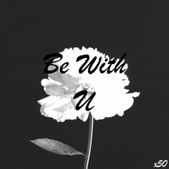x50 - Be With U
